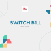Switch bill là gì ?